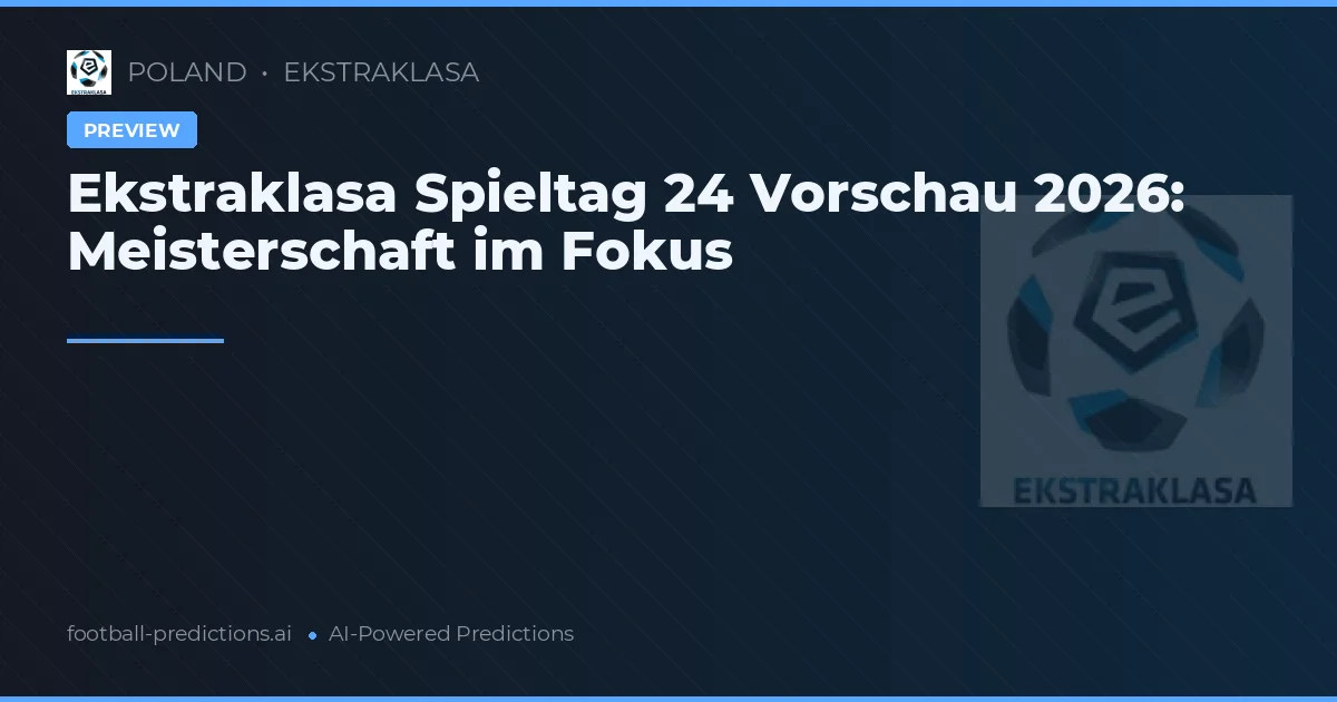 Ekstraklasa Spieltag 24 Vorschau 2026: Meisterschaft im Fokus