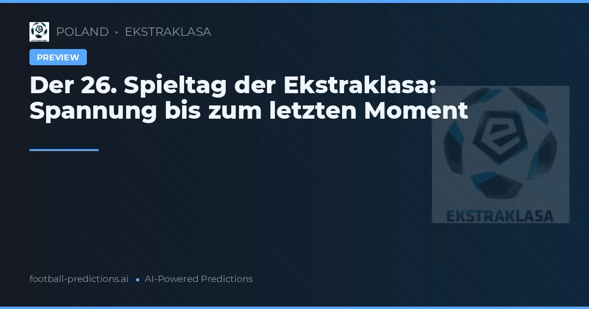 Der 26. Spieltag der Ekstraklasa: Spannung bis zum letzten Moment
