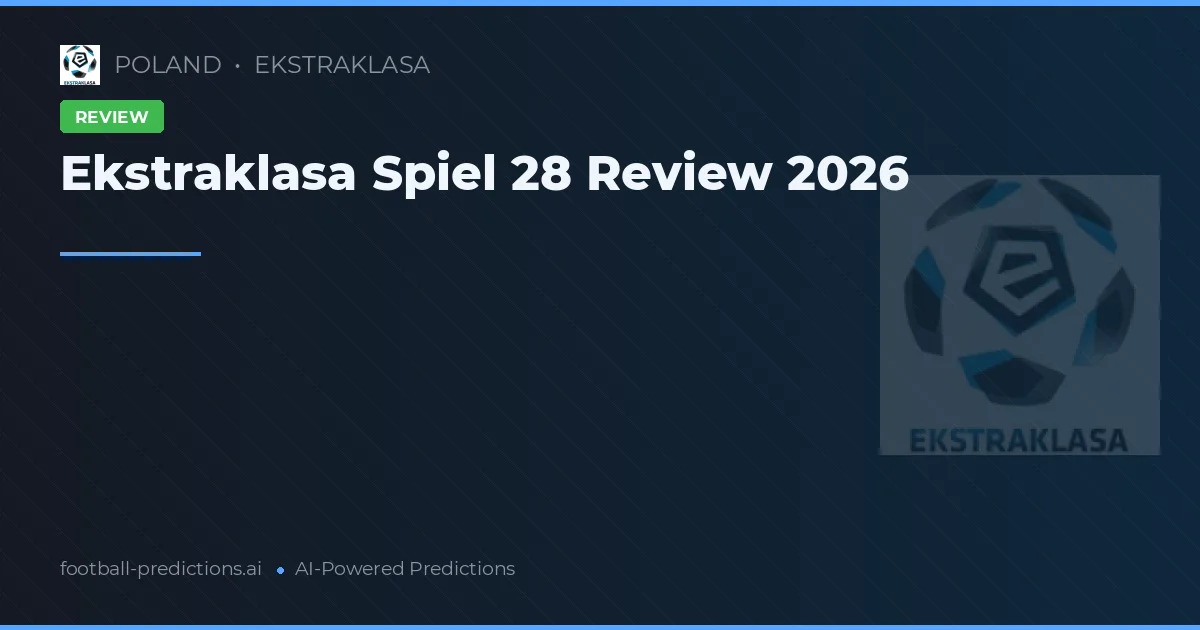 Ekstraklasa Spiel 28 Review 2026