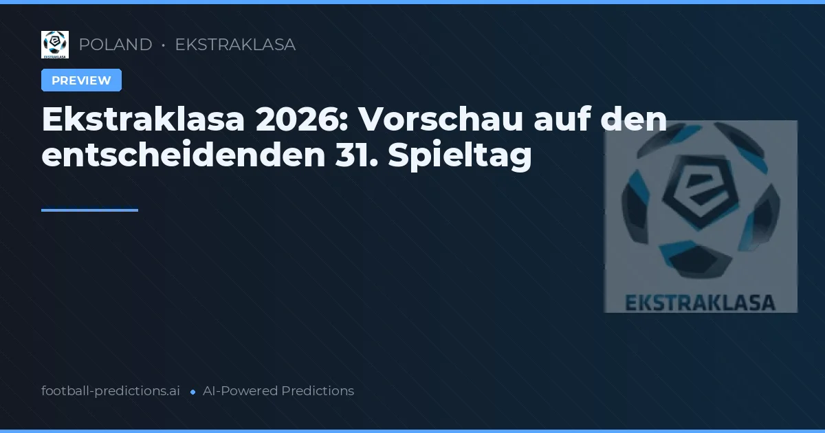 Ekstraklasa 2026: Vorschau auf den entscheidenden 31. Spieltag