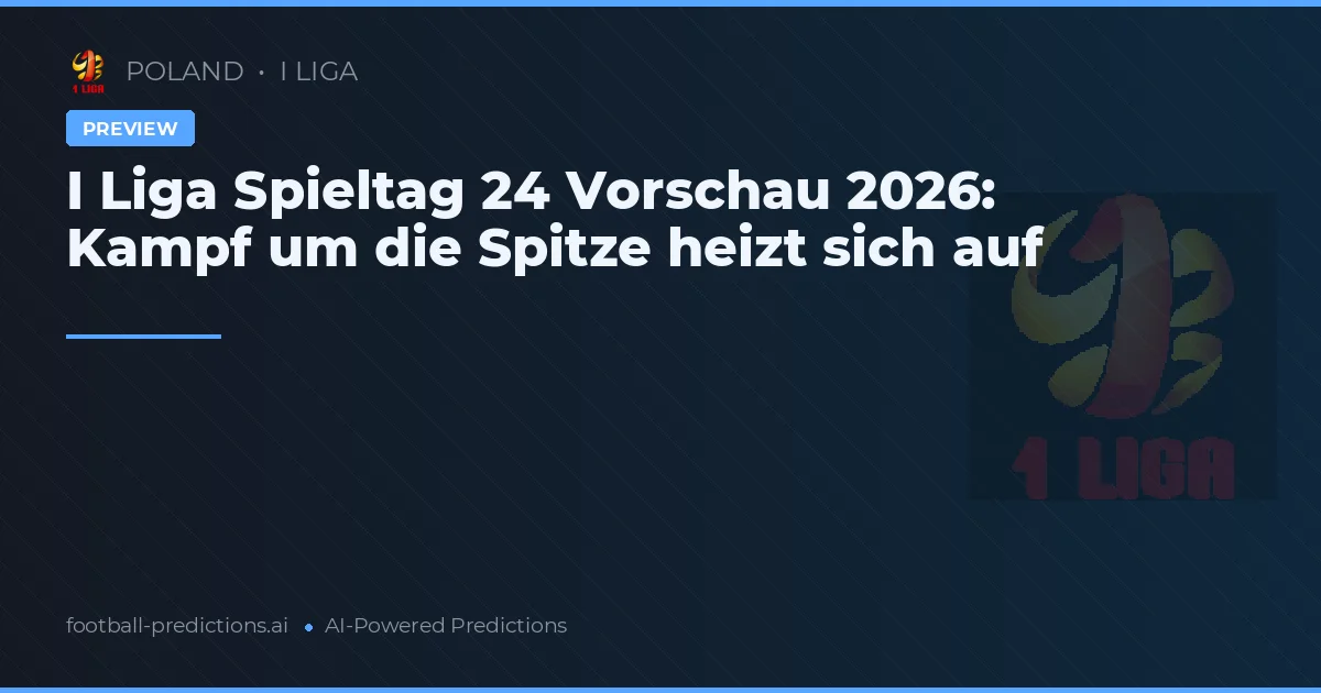 I Liga Spieltag 24 Vorschau 2026: Kampf um die Spitze heizt sich auf