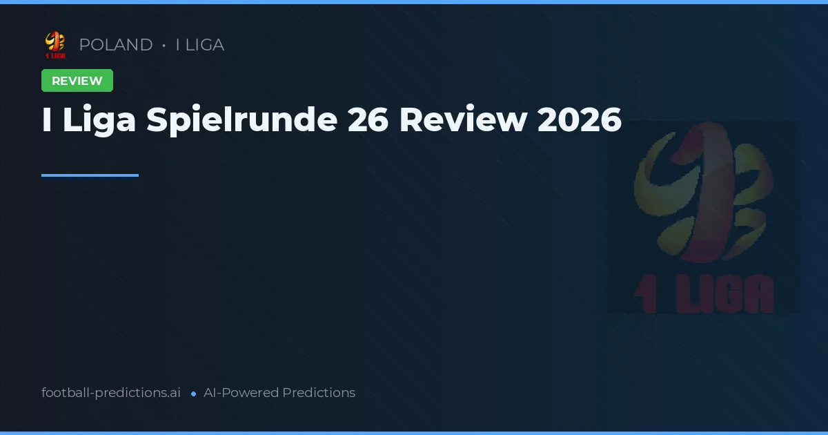 I Liga Spielrunde 26 Review 2026