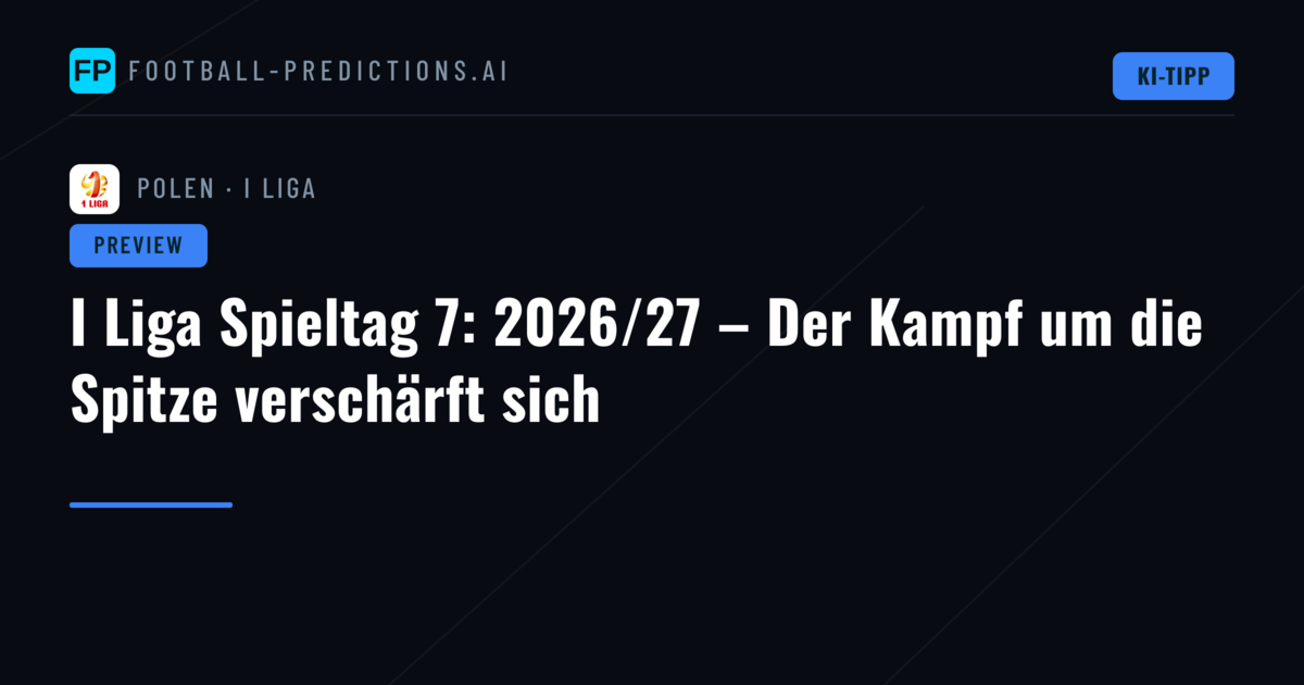 I Liga Spieltag 7: 2026/27 – Der Kampf um die Spitze verschärft sich
