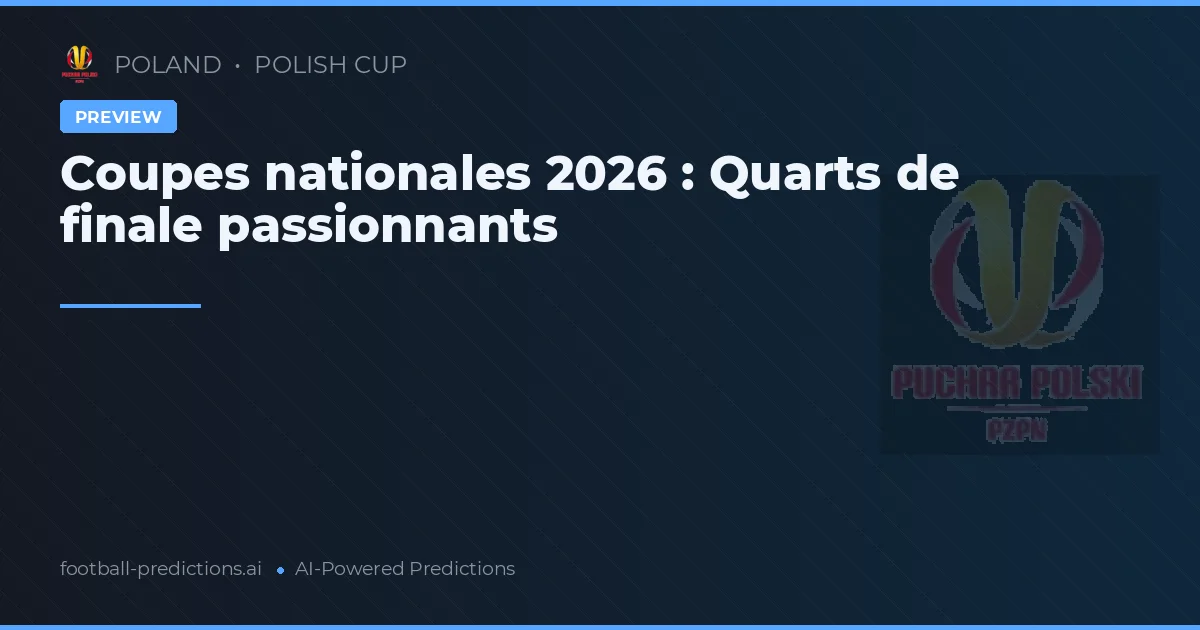 Coupes nationales 2026 : Quarts de finale passionnants