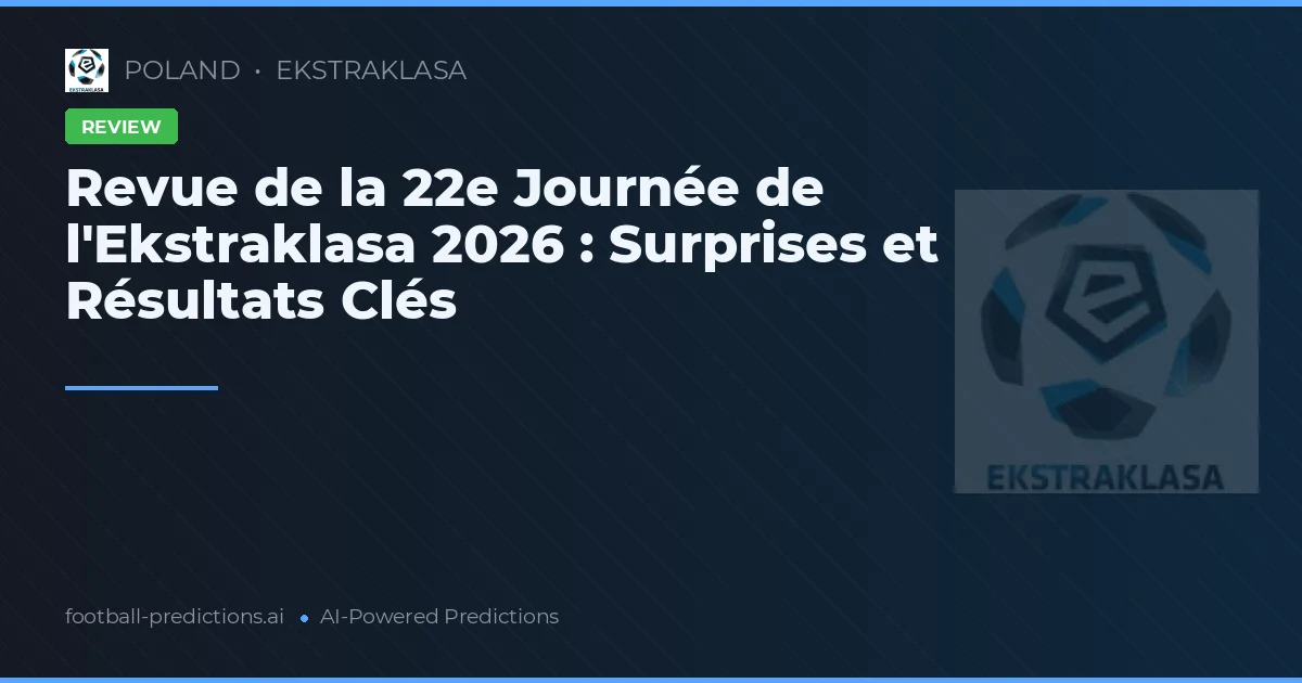 Revue de la 22e Journée de l'Ekstraklasa 2026 : Surprises et Résultats Clés