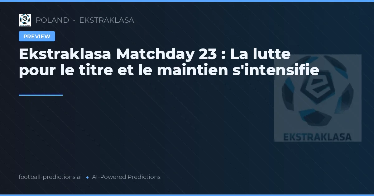 Ekstraklasa Matchday 23 : La lutte pour le titre et le maintien s'intensifie