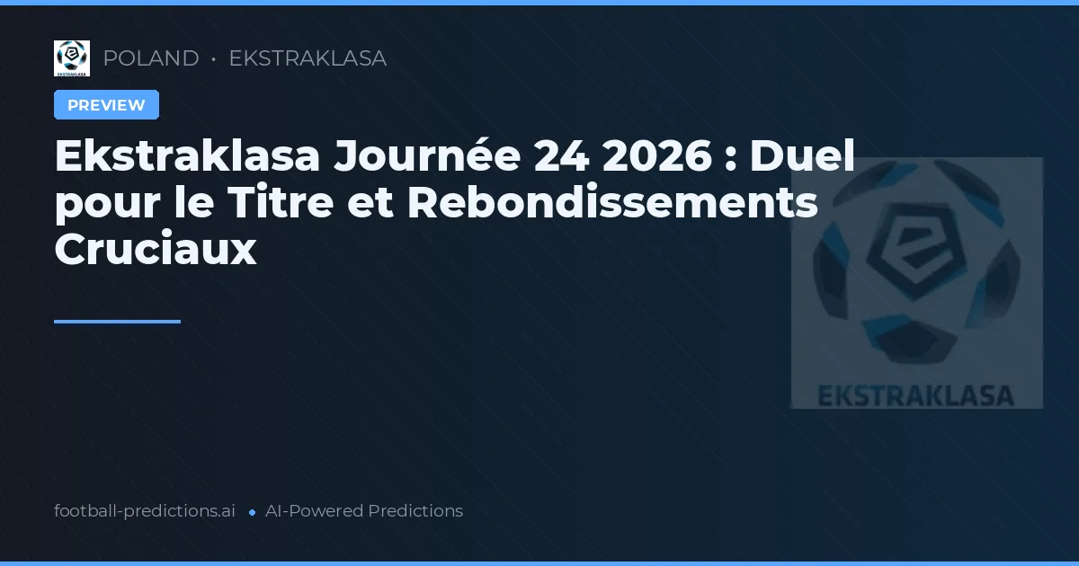Ekstraklasa Journée 24 2026 : Duel pour le Titre et Rebondissements Cruciaux