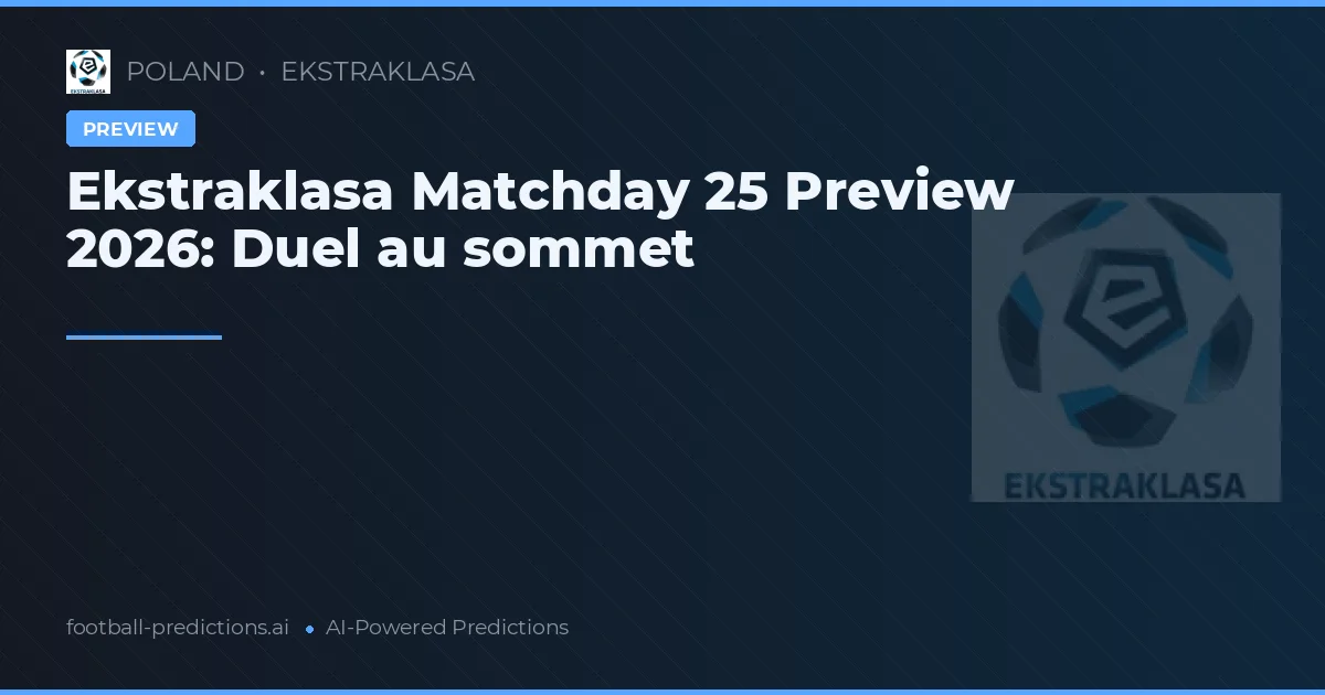 Ekstraklasa Matchday 25 Preview 2026: Duel au sommet
