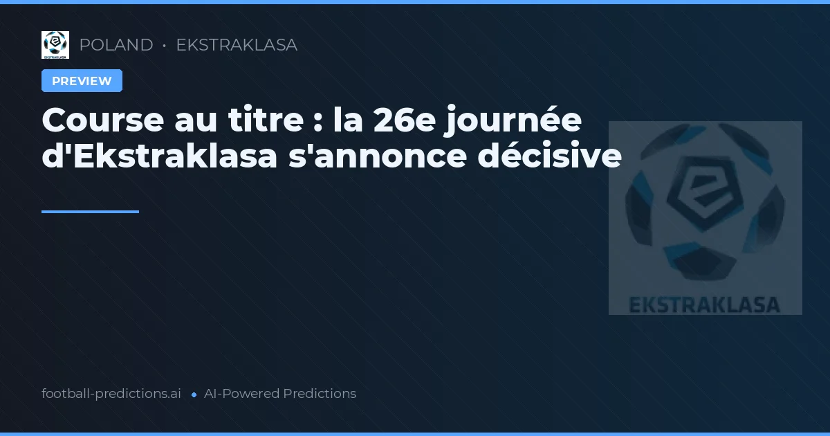 Course au titre : la 26e journée d'Ekstraklasa s'annonce décisive