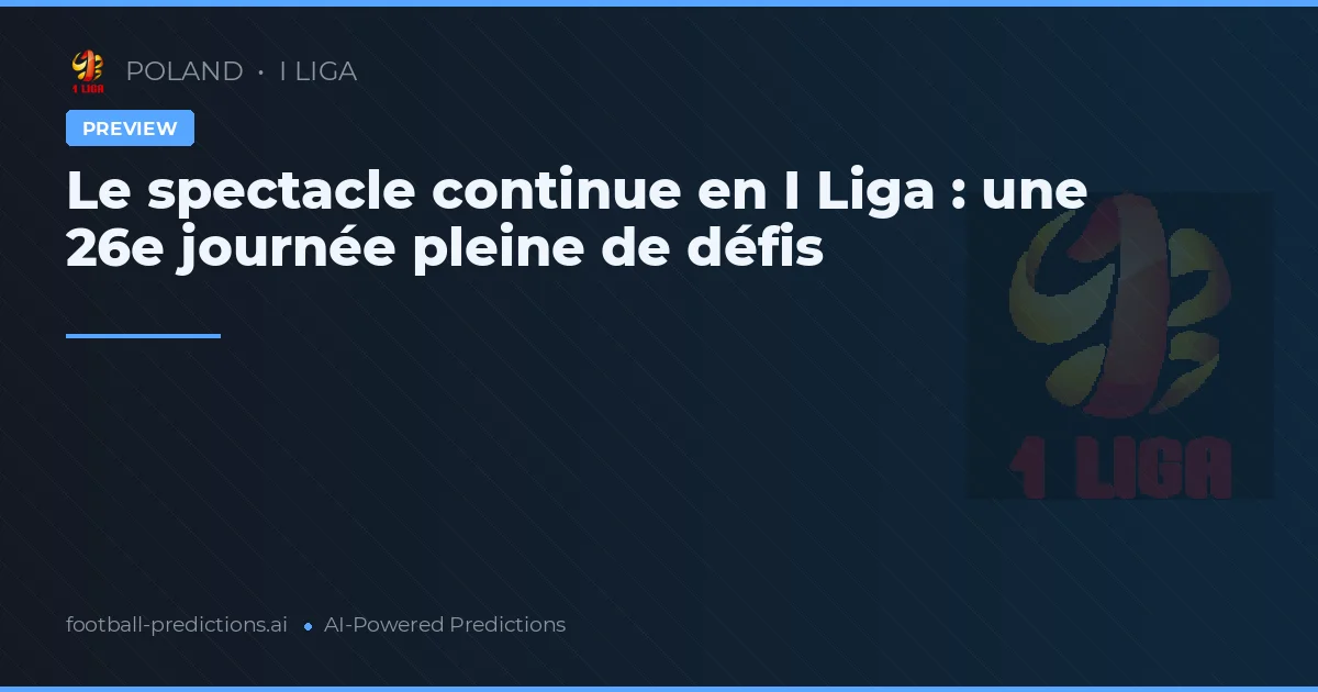 Le spectacle continue en I Liga : une 26e journée pleine de défis