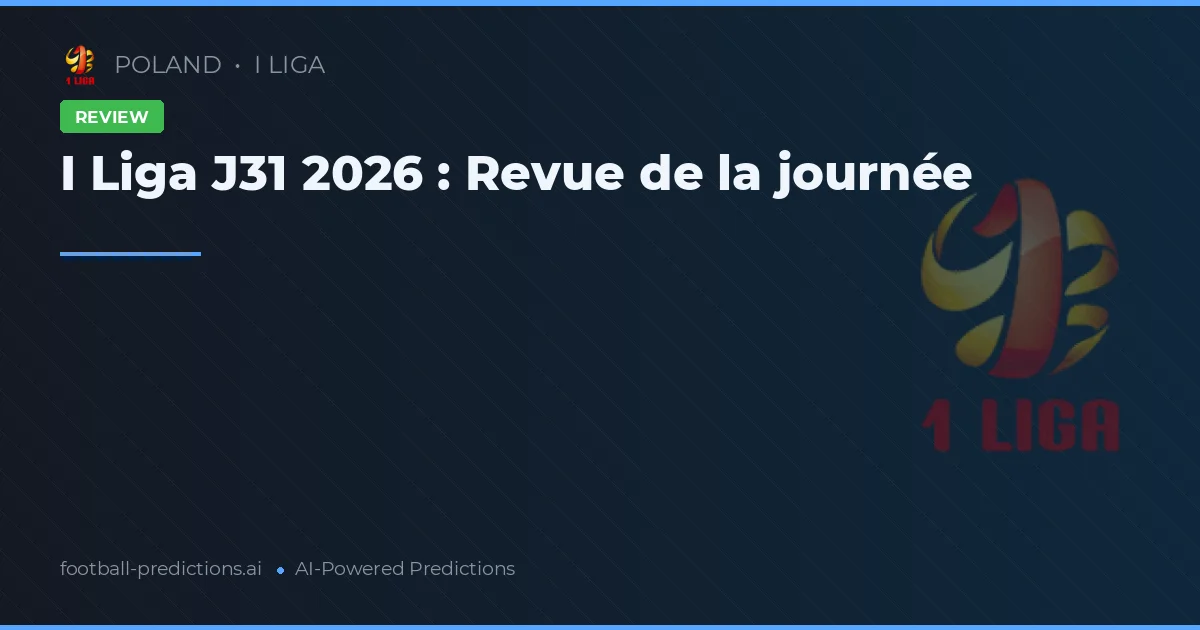 I Liga J31 2026 : Revue de la journée