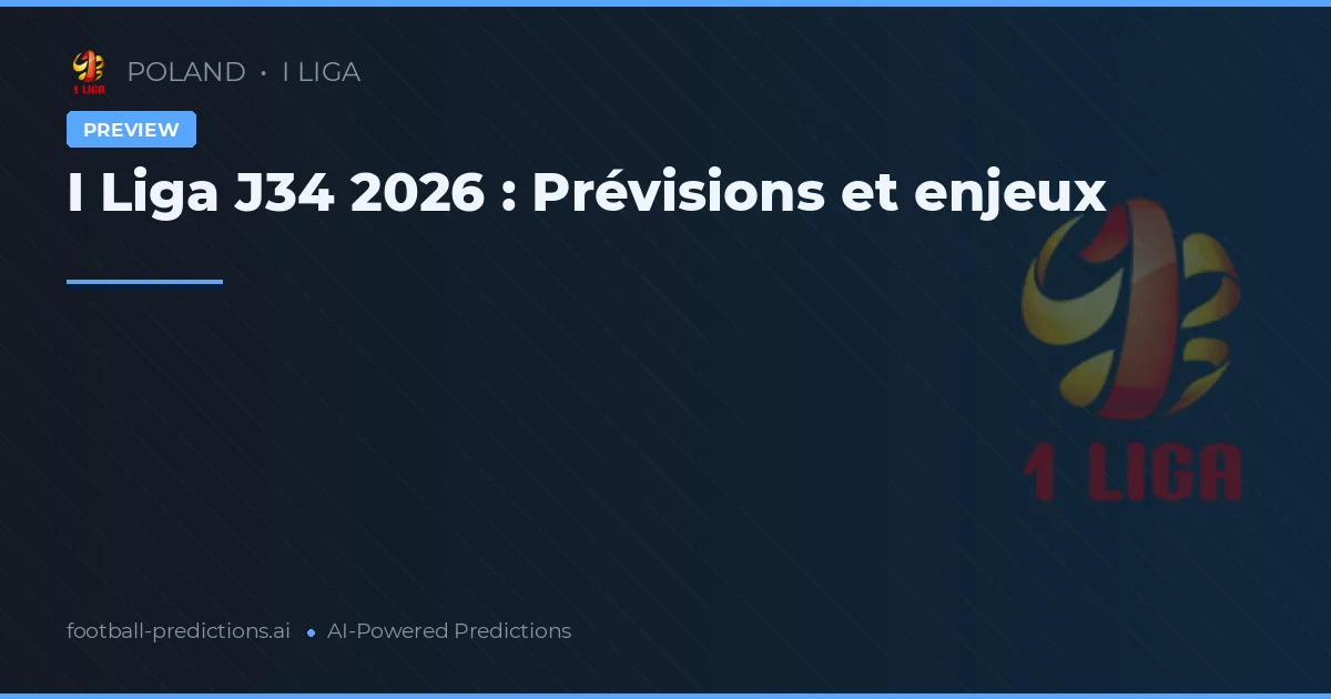 I Liga J34 2026 : Prévisions et enjeux