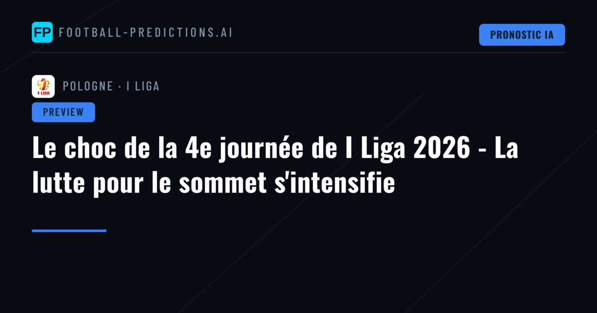 Le choc de la 4e journée de I Liga 2026 - La lutte pour le sommet s'intensifie