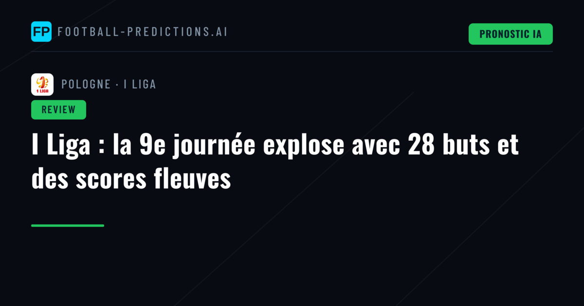 I Liga : la 9e journée explose avec 28 buts et des scores fleuves