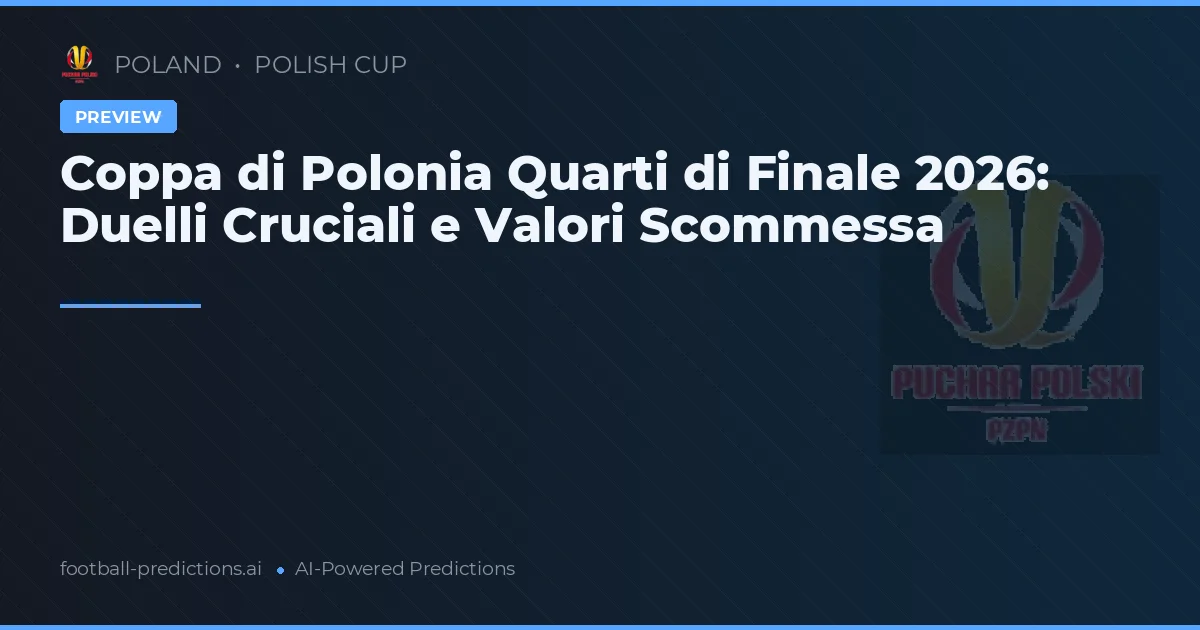 Coppa di Polonia Quarti di Finale 2026: Duelli Cruciali e Valori Scommessa