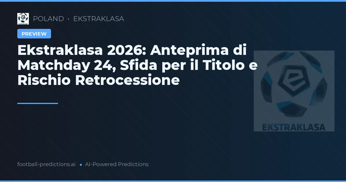 Ekstraklasa 2026: Anteprima di Matchday 24, Sfida per il Titolo e Rischio Retrocessione