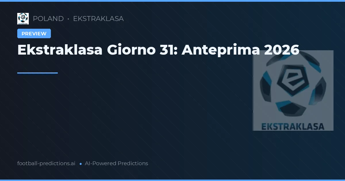 Ekstraklasa Giorno 31: Anteprima 2026