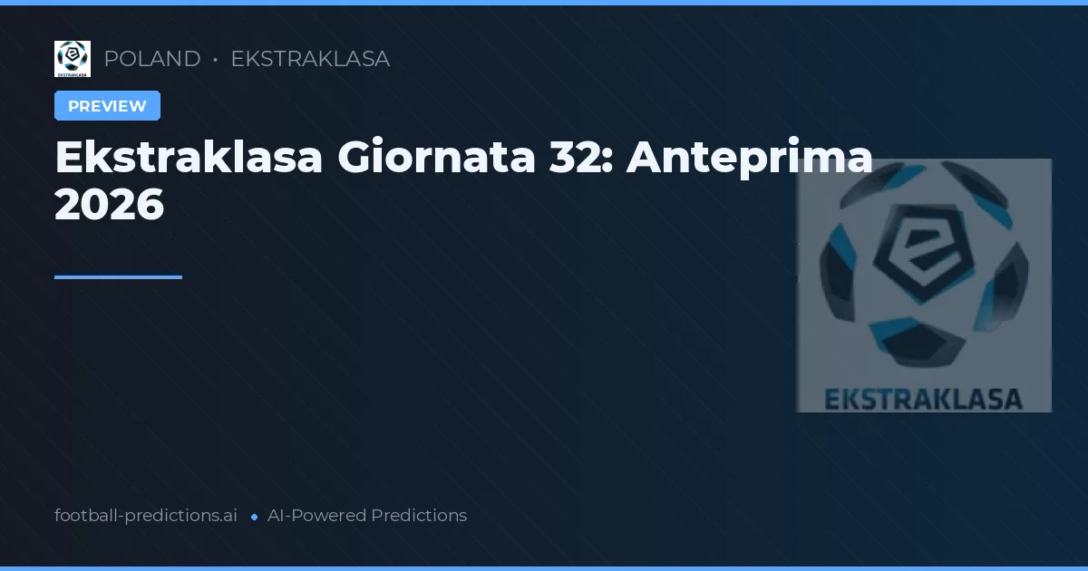 Ekstraklasa Giornata 32: Anteprima 2026