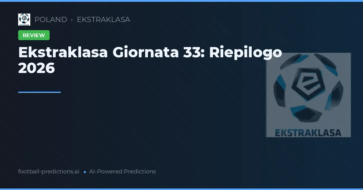 Ekstraklasa Giornata 33: Riepilogo 2026