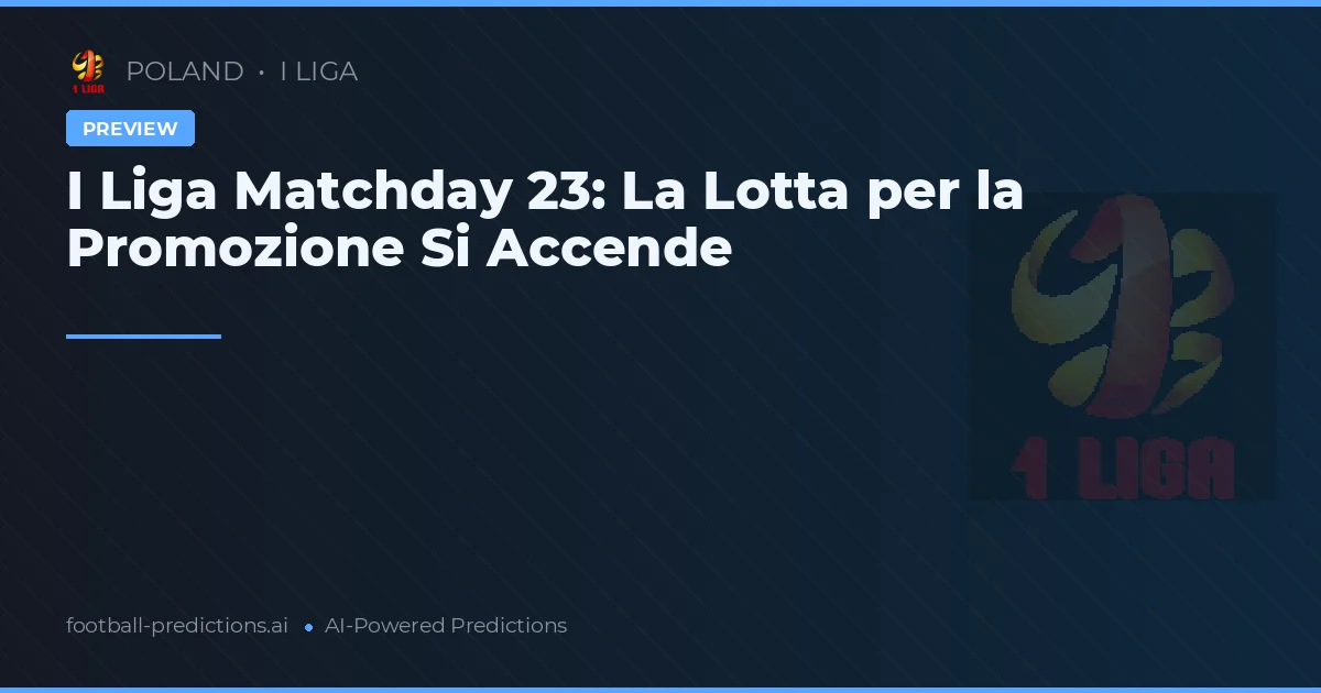 I Liga Matchday 23: La Lotta per la Promozione Si Accende