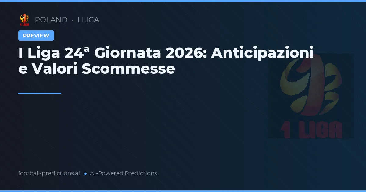 I Liga 24ª Giornata 2026: Anticipazioni e Valori Scommesse