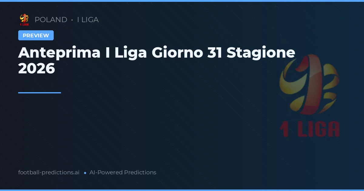 Anteprima I Liga Giorno 31 Stagione 2026