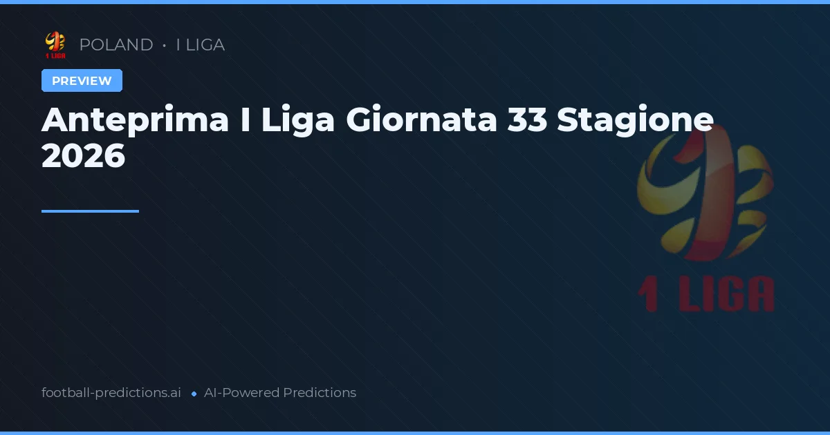 Anteprima I Liga Giornata 33 Stagione 2026