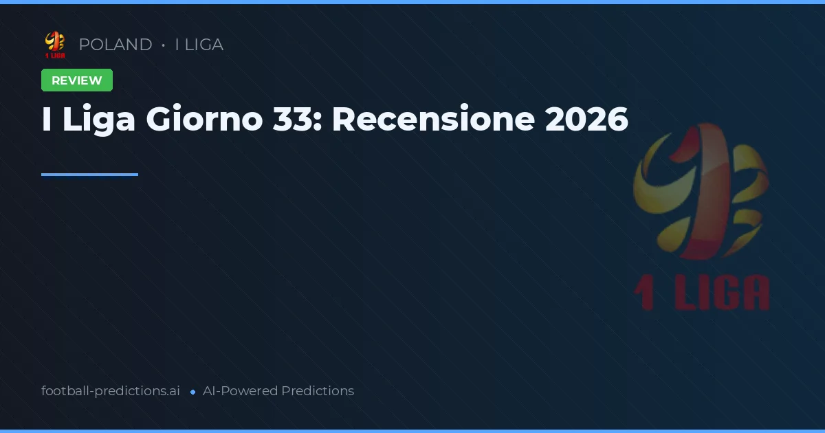 I Liga Giorno 33: Recensione 2026