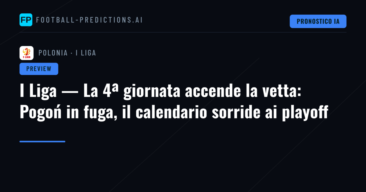 I Liga — La 4ª giornata accende la vetta: Pogoń in fuga, il calendario sorride ai playoff