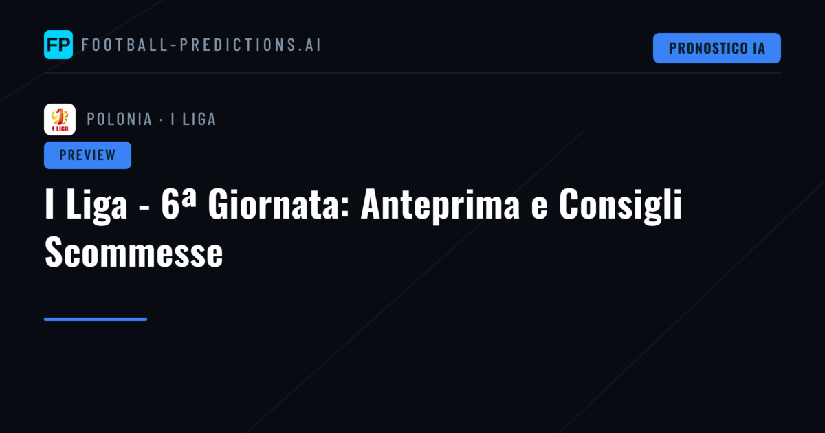 I Liga - 6ª Giornata: Anteprima e Consigli Scommesse