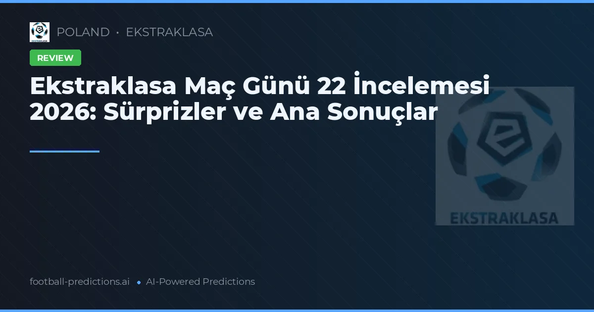 Ekstraklasa Maç Günü 22 İncelemesi 2026: Sürprizler ve Ana Sonuçlar