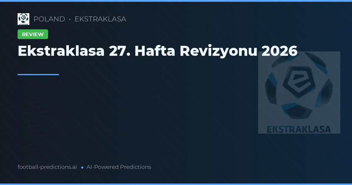 Ekstraklasa 27. Hafta Revizyonu 2026