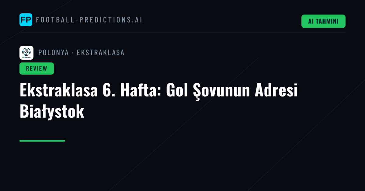 Ekstraklasa 6. Hafta: Gol Şovunun Adresi Białystok