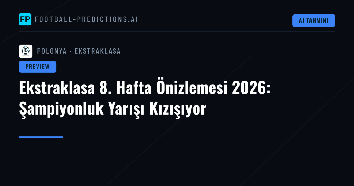 Ekstraklasa 8. Hafta Önizlemesi 2026: Şampiyonluk Yarışı Kızışıyor