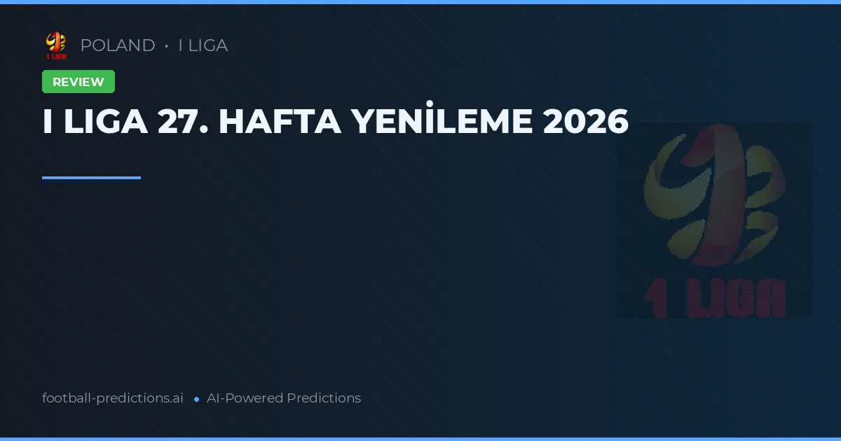 I LIGA 27. HAFTA YENİLEME 2026
