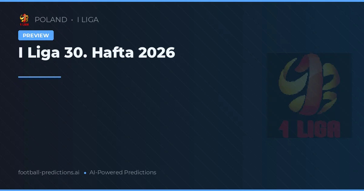 I Liga 30. Hafta 2026