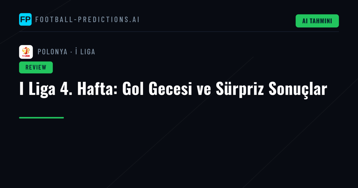 I Liga 4. Hafta: Gol Gecesi ve Sürpriz Sonuçlar