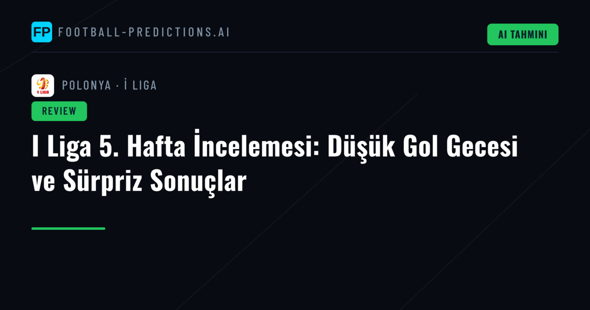 I Liga 5. Hafta İncelemesi: Düşük Gol Gecesi ve Sürpriz Sonuçlar