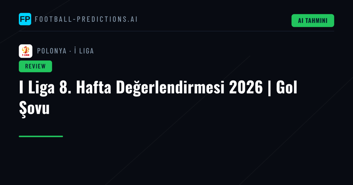 I Liga 8. Hafta Değerlendirmesi 2026 | Gol Şovu