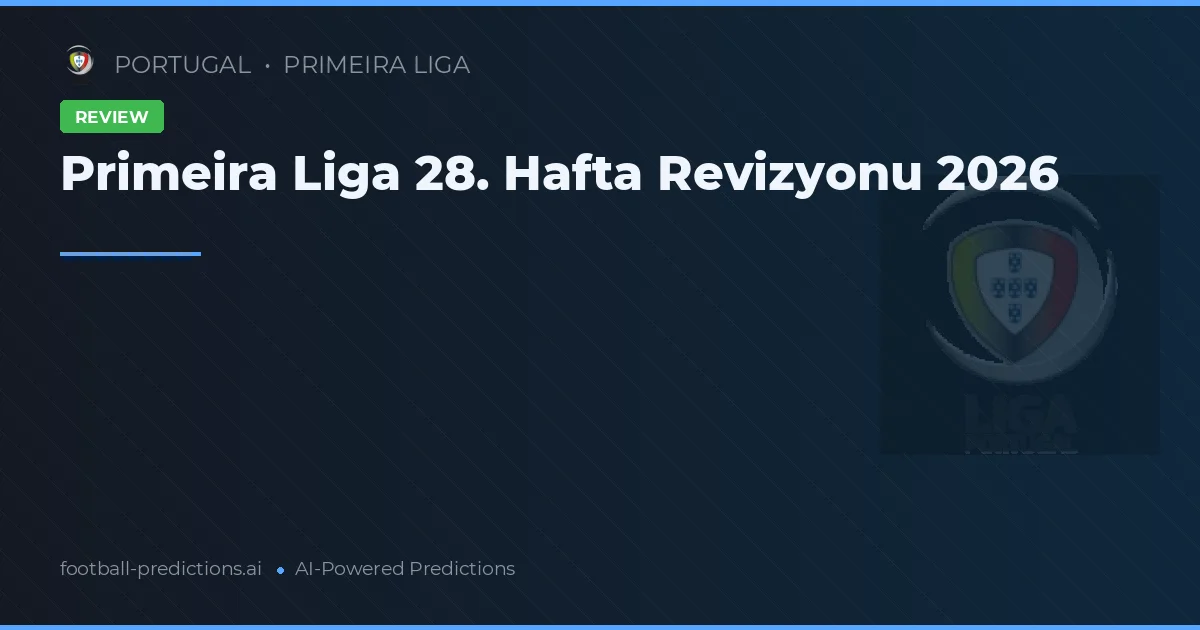 Primeira Liga 28. Hafta Revizyonu 2026