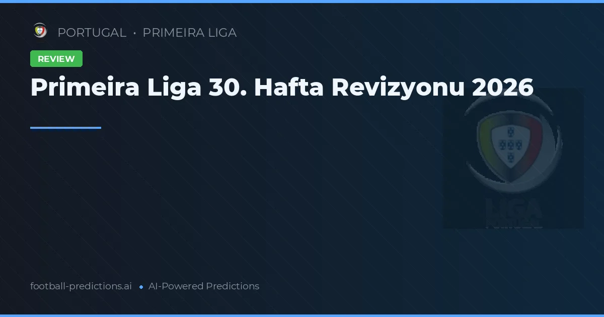 Primeira Liga 30. Hafta Revizyonu 2026