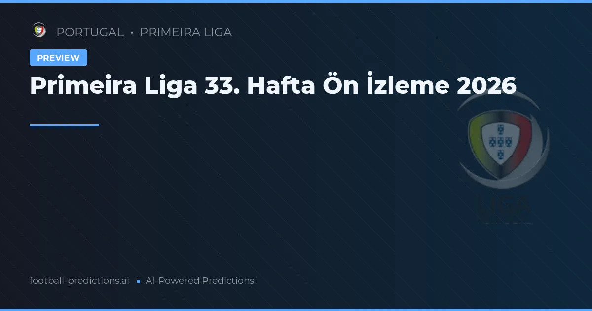 Primeira Liga 33. Hafta Ön İzleme 2026