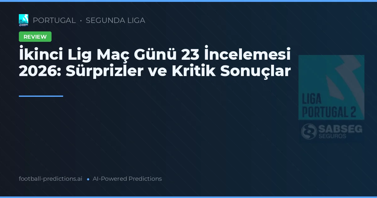İkinci Lig Maç Günü 23 İncelemesi 2026: Sürprizler ve Kritik Sonuçlar