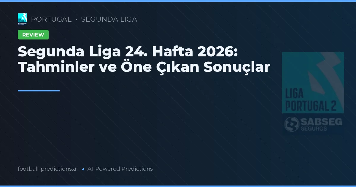 Segunda Liga 24. Hafta 2026: Tahminler ve Öne Çıkan Sonuçlar