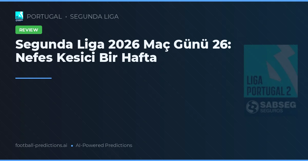 Segunda Liga 2026 Maç Günü 26: Nefes Kesici Bir Hafta