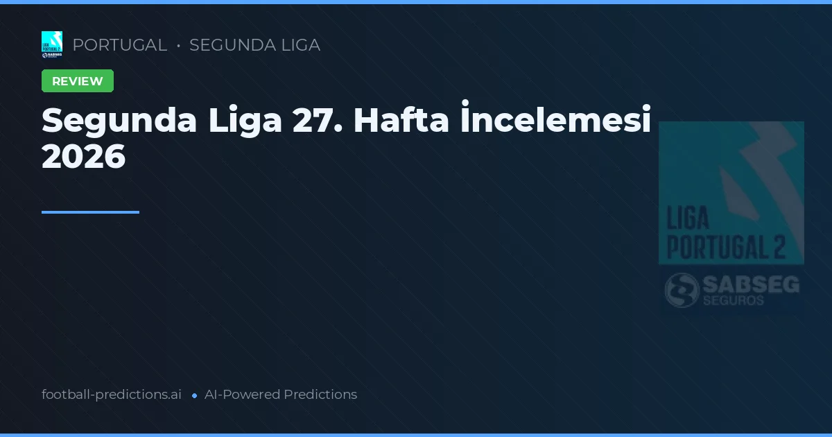 Segunda Liga 27. Hafta İncelemesi 2026