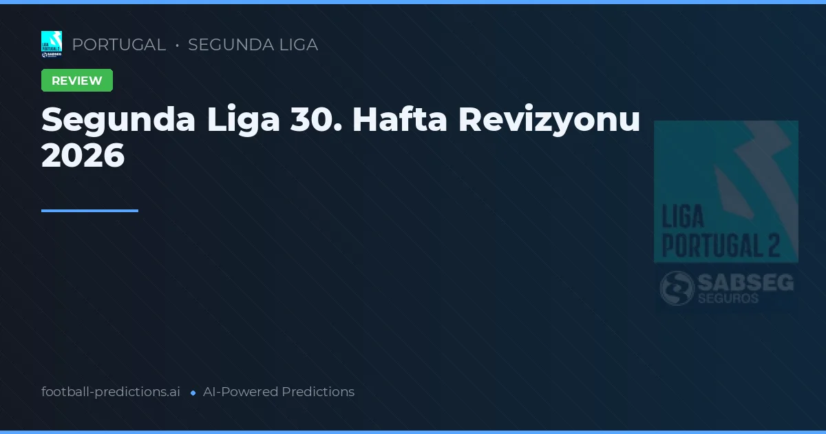 Segunda Liga 30. Hafta Revizyonu 2026