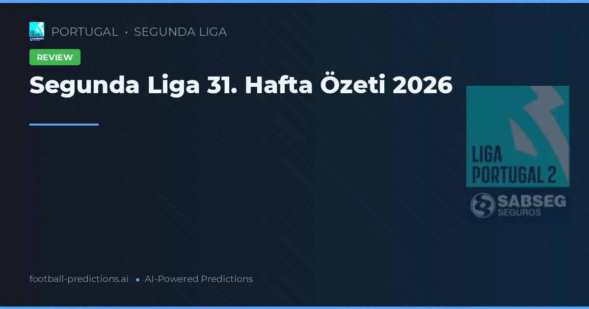 Segunda Liga 31. Hafta Özeti 2026