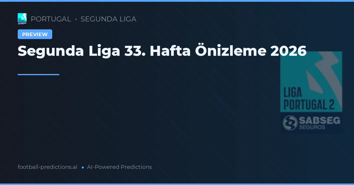 Segunda Liga 33. Hafta Önizleme 2026