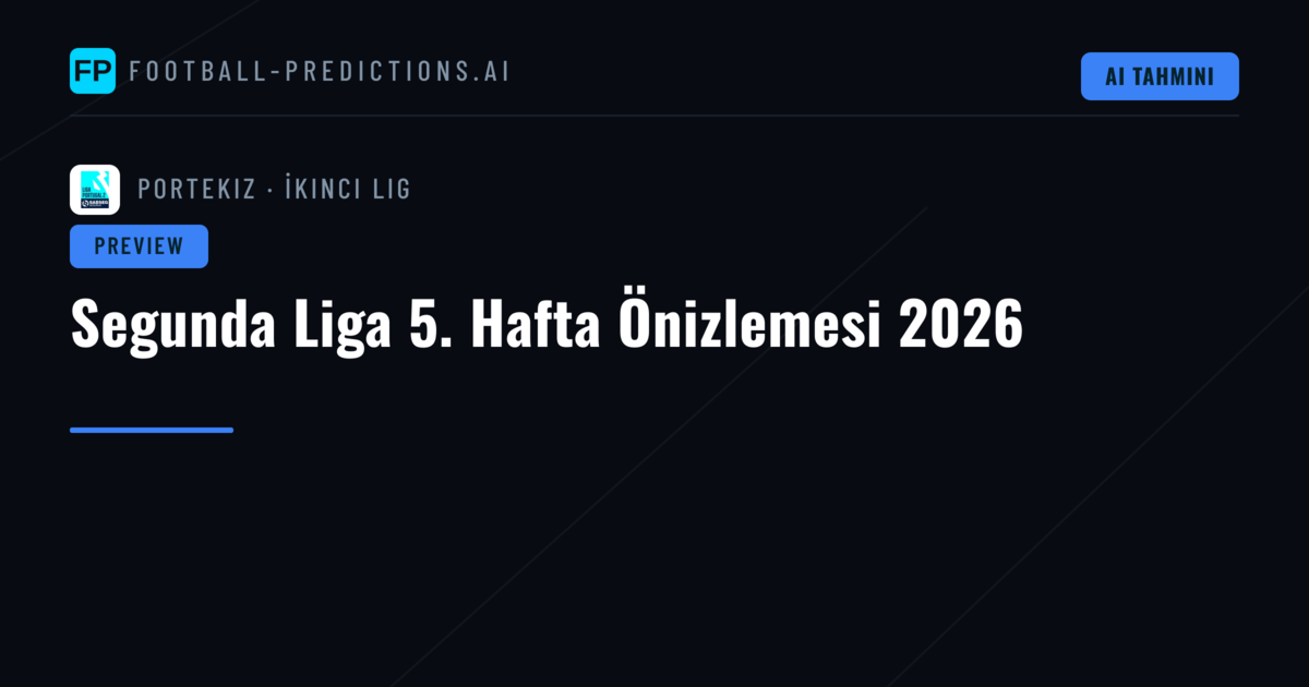 Segunda Liga 5. Hafta Önizlemesi 2026